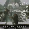 Fercho Reyes - Déjame Ser - Single